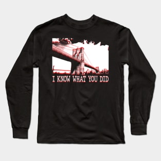 I KNOW WHAT YOU DID Long Sleeve T-Shirt